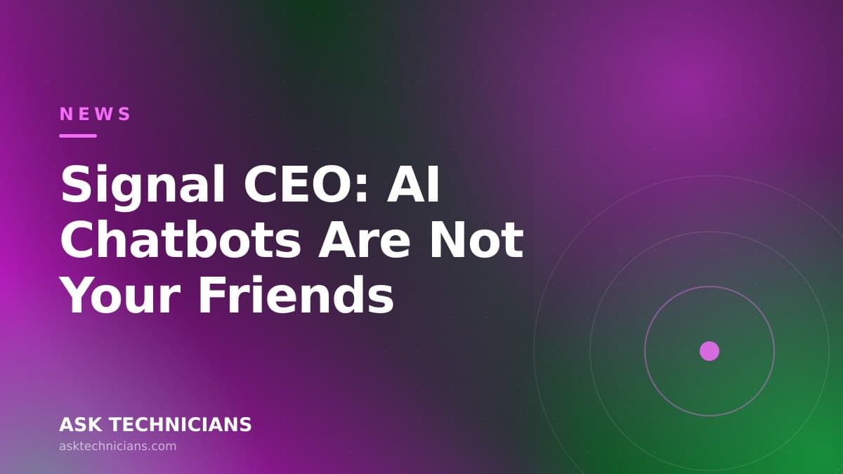 Signal CEO: AI Chatbots Are Not Your Friends